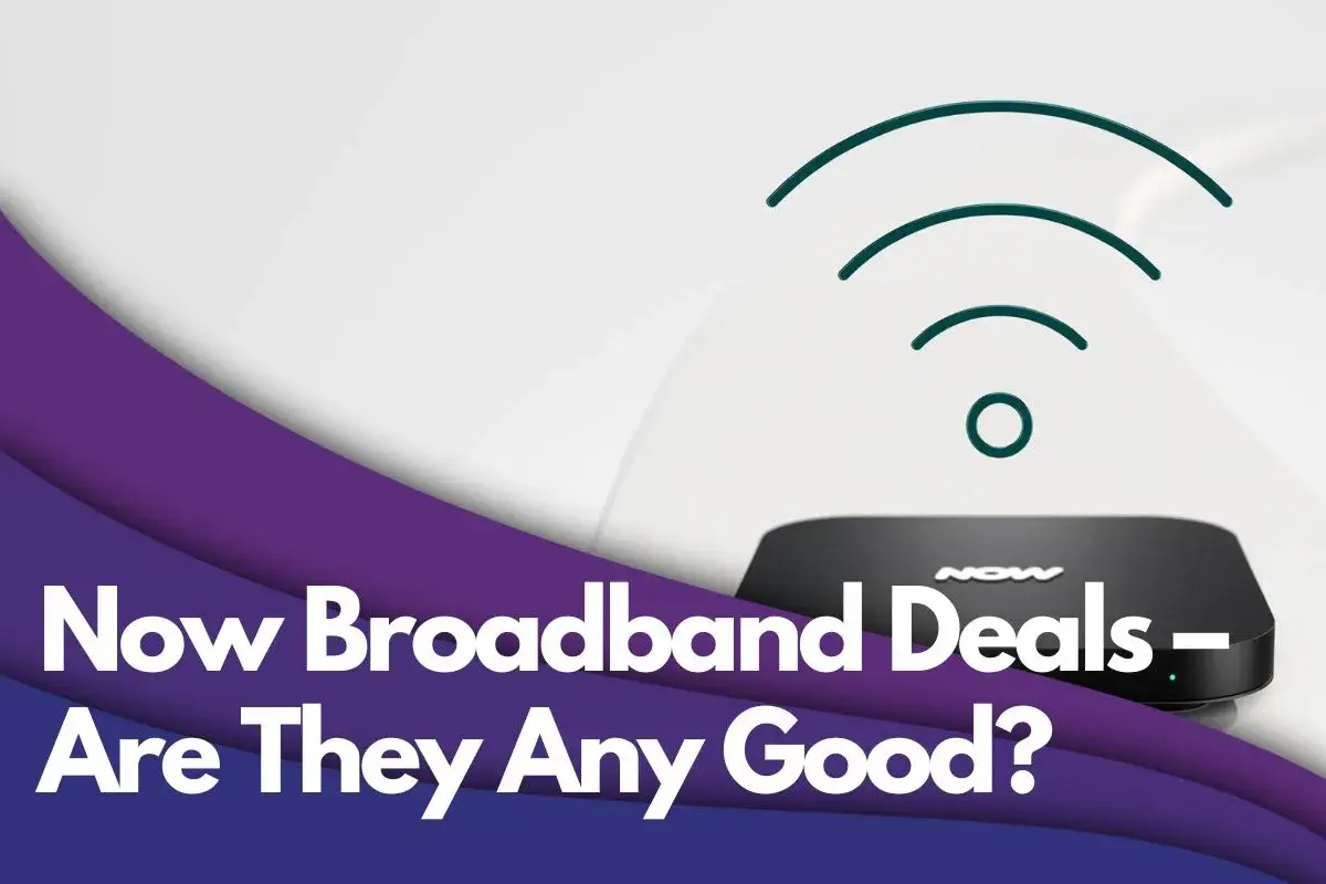 Now Broadband Deals – Are They Any Good?