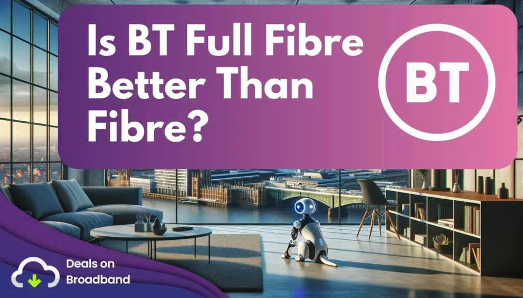 Is BT Full Fibre Better than Fibre?